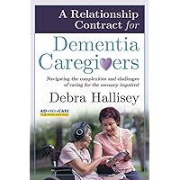 A Relationship Contract for Dementia Caregivers: Navigating the Complexities and Challenges of Caring for the Memory Impaired A Relationship Contract for Dementia Caregivers: Navigating the Complexities and Challenges of Caring for the Memory Impaired Paperback Audible Audiobook Kindle