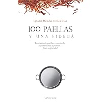 100 paellas y una fideuá | Recetario de paellas comentado, argumentado y por fin ¡bien explicado!: Edición de bolsillo (Spanish Edition)