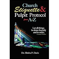 Church Etiquette and Pulpit Protocols from A-Z Church Etiquette and Pulpit Protocols from A-Z Paperback