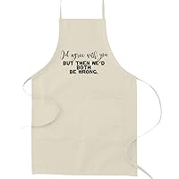 I'd Agree With You But Then We'd Both Be Wrong Funny Parody Cooking Baking Kitchen Apron