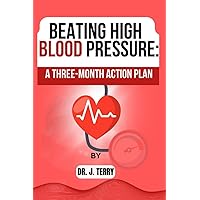 BEATING HIGH BLOOD PRESSURE: A Three-Month Action Plan