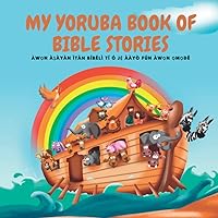 MY YORUBA BOOK OF BIBLE STORIES: Àwọn àṣàyàn ìtàn Bíbélì tí ó jẹ́ ààyò fún àwọn ọmọdé (Afrikaans Edition)