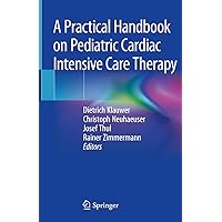A Practical Handbook on Pediatric Cardiac Intensive Care Therapy A Practical Handbook on Pediatric Cardiac Intensive Care Therapy Hardcover Kindle