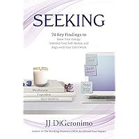 Seeking: 74 Key Findings to Raise Your Energy, Sidestep Your Self-Doubts, and Align with Your Life’s Work (Career Strategies for Women)