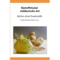 Kartoffelsalat süddeutsche Art: Kochen ohne Zusatzstoffe (German Edition) Kartoffelsalat süddeutsche Art: Kochen ohne Zusatzstoffe (German Edition) Kindle Paperback