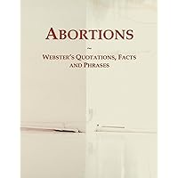 Abortions: Webster's Quotations, Facts and Phrases