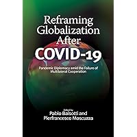 Reframing Globalization After COVID-19: Pandemic Diplomacy amid the Failure of Multilateral Cooperation