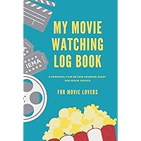 My Movie Watching Log Book: A Personal Film Review | Record Your Thoughts | Perfect Gift Idea for Movie Lovers | Diary for Movie Critics My Movie Watching Log Book: A Personal Film Review | Record Your Thoughts | Perfect Gift Idea for Movie Lovers | Diary for Movie Critics Hardcover Paperback