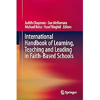 International Handbook of Learning, Teaching and Leading in Faith-Based Schools International Handbook of Learning, Teaching and Leading in Faith-Based Schools Hardcover Kindle Paperback