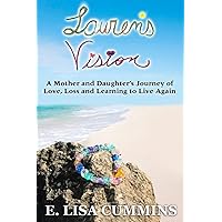 LAUREN'S VISION: A Mother and Daughter's Journey of Love, Loss and Learning to Live Again LAUREN'S VISION: A Mother and Daughter's Journey of Love, Loss and Learning to Live Again Paperback Kindle Audible Audiobook Hardcover