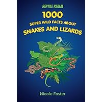 Reptile Realm: 1000 Super Wild Facts About Snakes And Lizards