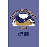 I Don't Need Therapy I Have Sewing: Vintage Aesthetic cover art for Sewing lovers to write in, taking notes, journaling, diary , for school and work.