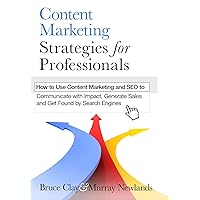 Content Marketing Strategies for Professionals: How to Use Content Marketing and SEO to Communicate with Impact, Generate Sales and Get Found by Search Engines Content Marketing Strategies for Professionals: How to Use Content Marketing and SEO to Communicate with Impact, Generate Sales and Get Found by Search Engines Paperback