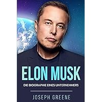 Elon Musk: Die Biographie eines Unternehmers (German Edition)