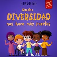 Nuestra diversidad nos hace más fuertes: Libro infantil ilustrado sobre la diversidad y la bondad (para niños y niñas) (World of Kids Emotions) (Spanish Edition)
