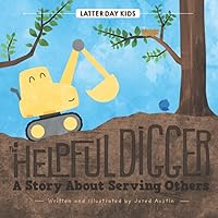 The Helpful Digger: A Story About Serving Others (Latter Day Kids Picture Books) The Helpful Digger: A Story About Serving Others (Latter Day Kids Picture Books) Paperback