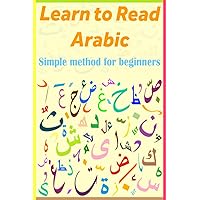 Learn to Read Arabic: Simple Method for Beginners. Learn to Read Arabic: Simple Method for Beginners. Paperback Kindle