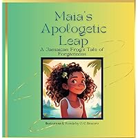 Maia's Apologetic Leap: A Jamaican Frog's Tale of Forgiveness Maia's Apologetic Leap: A Jamaican Frog's Tale of Forgiveness Kindle Paperback