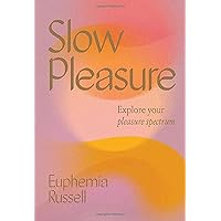 Slow Pleasure: Explore Your Pleasure Spectrum Slow Pleasure: Explore Your Pleasure Spectrum Hardcover Kindle