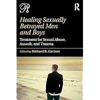 Healing Sexually Betrayed Men and Boys: Treatment for Sexual Abuse, Assault, and Trauma (Psychoanalysis in a New Key Book Series) Healing Sexually Betrayed Men and Boys: Treatment for Sexual Abuse, Assault, and Trauma (Psychoanalysis in a New Key Book Series) Paperback Kindle Hardcover