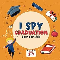 I Spy Graduation Book For Kids: Kindergarten and Preschool Graduate Interactive Guessing Game. Graduation Gifts for kids