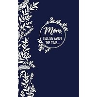 Mom, Tell Me About the Time: Memories-in-a-Minute Prompt Journal