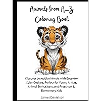 Animals from A-Z Coloring Book: Discover Loveable Animals with Easy-to-Color Designs, Perfect for Young Artists, Animal Enthusiasts, and Preschool & Elementary Kids Animals from A-Z Coloring Book: Discover Loveable Animals with Easy-to-Color Designs, Perfect for Young Artists, Animal Enthusiasts, and Preschool & Elementary Kids Paperback Hardcover