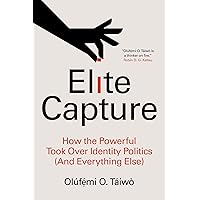 Elite Capture: How the Powerful Took Over Identity Politics (And Everything Else) Elite Capture: How the Powerful Took Over Identity Politics (And Everything Else) Paperback Kindle Audible Audiobook Hardcover Audio CD