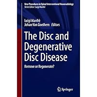 The Disc and Degenerative Disc Disease: Remove or Regenerate? (New Procedures in Spinal Interventional Neuroradiology) The Disc and Degenerative Disc Disease: Remove or Regenerate? (New Procedures in Spinal Interventional Neuroradiology) Kindle Paperback