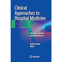 Clinical Approaches to Hospital Medicine: Advances, Updates and Controversies Clinical Approaches to Hospital Medicine: Advances, Updates and Controversies Paperback Kindle Hardcover