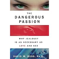The Dangerous Passion: Why Jealousy Is as Necessary as Love and Sex The Dangerous Passion: Why Jealousy Is as Necessary as Love and Sex Kindle Paperback Hardcover