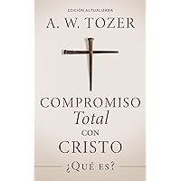 Compromiso total con Cristo: ¿Qué es? [Updated and Annotated] (Spanish Edition)