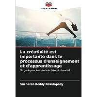 La créativité est importante dans le processus d'enseignement et d'apprentissage: Un guide pour les débutants (Voir et résoudre) (French Edition)