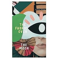 The Fabric Over The Moon: 28 short stories from unlikely heroes
