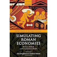 Simulating Roman Economies: Theories, Methods, and Computational Models (Oxford Studies on the Roman Economy) Simulating Roman Economies: Theories, Methods, and Computational Models (Oxford Studies on the Roman Economy) Hardcover Kindle