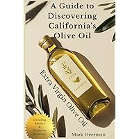 A Guide to Discovering California'sExtra Virgin Olive Oil: EVOO: Grown and Produced in the USA Oilive Oil A Guide to Discovering California'sExtra Virgin Olive Oil: EVOO: Grown and Produced in the USA Oilive Oil Paperback Kindle