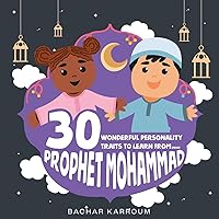 30 Wonderful Personality Traits to Learn From Prophet Mohammad: (Islamic books for kids) (30 Days of Islamic Learning | Ramadan books for kids) 30 Wonderful Personality Traits to Learn From Prophet Mohammad: (Islamic books for kids) (30 Days of Islamic Learning | Ramadan books for kids) Paperback Kindle
