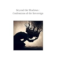Beyond the Shadows: Confessions of the Sovereign: Journal for people with dark secrets