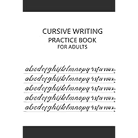 Cursive Writing Practice Book for Adults: Cursive Writing Secrets for Adults: The Ultimate Guide to Flawless Handwriting One Letter at a Time Cursive Writing Practice Book for Adults: Cursive Writing Secrets for Adults: The Ultimate Guide to Flawless Handwriting One Letter at a Time Hardcover Paperback