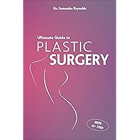 Ultimate Guide to Plastic Surgery: A Comprehensive Analysis of Procedures, Risks, Benefits, Costs, and Recovery Times for Men and Women Ultimate Guide to Plastic Surgery: A Comprehensive Analysis of Procedures, Risks, Benefits, Costs, and Recovery Times for Men and Women Kindle Paperback Hardcover