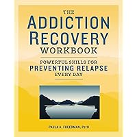 The Addiction Recovery Workbook: Powerful Skills for Preventing Relapse Every Day The Addiction Recovery Workbook: Powerful Skills for Preventing Relapse Every Day Paperback Kindle Spiral-bound