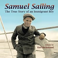 Samuel Sailing: The True Story of an Immigrant Boy (Young American Immigrants) Samuel Sailing: The True Story of an Immigrant Boy (Young American Immigrants) Paperback Kindle Hardcover