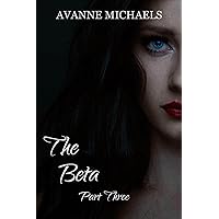 The Beta Part Three The Beta Part Three Kindle Paperback