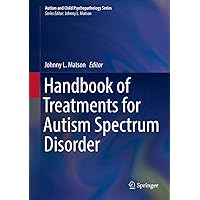 Handbook of Treatments for Autism Spectrum Disorder (Autism and Child Psychopathology Series) Handbook of Treatments for Autism Spectrum Disorder (Autism and Child Psychopathology Series) eTextbook Hardcover Paperback