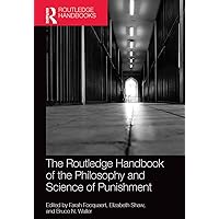 The Routledge Handbook of the Philosophy and Science of Punishment (Routledge Handbooks in Philosophy) The Routledge Handbook of the Philosophy and Science of Punishment (Routledge Handbooks in Philosophy) Paperback Kindle Hardcover