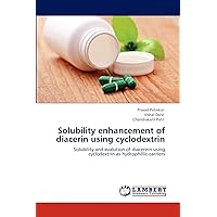 Solubility enhancement of diacerin using cyclodextrin: Solubility and evalution of diacerein using cyclodextrin as hydrophillic carriers Solubility enhancement of diacerin using cyclodextrin: Solubility and evalution of diacerein using cyclodextrin as hydrophillic carriers Paperback