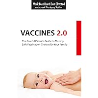 Vaccines 2.0: The Careful Parent's Guide to Making Safe Vaccination Choices for Your Family Vaccines 2.0: The Careful Parent's Guide to Making Safe Vaccination Choices for Your Family Paperback Kindle
