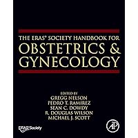 The ERAS® Society Handbook for Obstetrics & Gynecology The ERAS® Society Handbook for Obstetrics & Gynecology Kindle Paperback