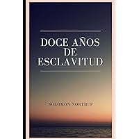 Doce años de esclavitud (Spanish Edition) Doce años de esclavitud (Spanish Edition) Paperback Kindle Audible Audiobook Mass Market Paperback