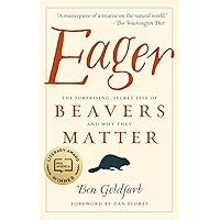 Eager: The Surprising, Secret Life of Beavers and Why They Matter Eager: The Surprising, Secret Life of Beavers and Why They Matter Paperback Audible Audiobook Kindle Hardcover